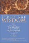 Stone Age Wisdom The Healing Principles of Shamanism