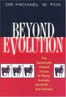 Beyond Evolution The Genetically Altered Future of Plants Animals the Earthand Humans