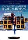 Atraer Gestionar y Retener El Capital Humano