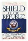 Shield of the Republic The United States Navy in an Era of Cold War and Violent Peace 19451962