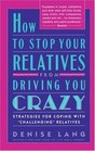 How to Stop Your Relatives from Driving You Crazy Strategies for Coping With
