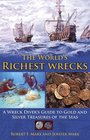 The World's Richest Wrecks A Wreck Diver's Guide to Gold and Silver Treasures of the Seas