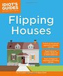 Idiot's Guides Flipping Houses