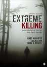 Extreme Killing Understanding Serial and Mass Murder