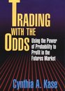 Trading With The Odds: Using the Power of Statistics to Profit in the futures Market