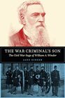 The War Criminal's Son The Civil War Saga of William A Winder