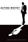 Acting White Rethinking Race in PostRacial America