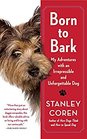 Born to Bark My Adventures with an Irrepressible and Unforgettable Dog