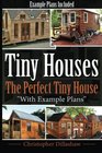 Tiny Houses: The Perfect Tiny House, With Tiny House Example Plans (Tiny Houses, Tiny House Living, Tiny Homes, Tiny Home living, Small Home, Small ... House Plans, Small House Plans) (Volume 1)