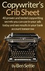 Copywriter's Crib Sheet  40 Proven and Tested Copywriting Secrets You Can Use in Your Ads Today and See Results in Your Bank Account Tomorrow