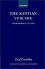 The Kantian Sublime From Morality to Art