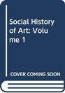 Social History of Art  Volume 1