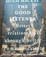 The good listener better relationships through better communication