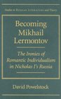 Becoming Mikhail Lermontov The Ironies of Romantic Individualism in Nicholas I's Russia