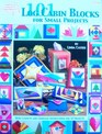 101 Log Cabin Blocks for Small Projects Quilt Layouts and Complete Instructions for 10 Projects