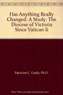 Has Anything Really Changed: A Study: The Diocese of Victoria Since Vatican II