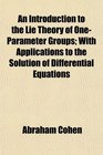An Introduction to the Lie Theory of OneParameter Groups With Applications to the Solution of Differential Equations