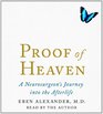 Proof of Heaven A Neurosurgeon's Near Death Experience and Journey into the Afterlife