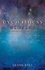 Eyewitness Stories Four Reports on the Life of Christ
