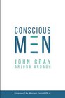 Conscious Men A Practical Guide to Develop 12 Qualities of the New Masculinity