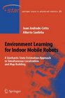 Environment Learning for Indoor Mobile Robots A Stochastic State Estimation Approach to Simultaneous Localization and Map Building