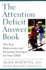 The Attention Deficit Answer Book  The Best Medications and Parenting Strategies for Your Child