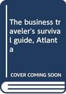 The business traveler's survival guide Atlanta