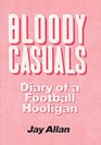 Bloody Casuals Diary of a Football Hooligan