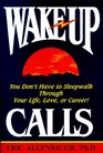 WakeUp Calls  You Don't Have to Sleepwalk Through Your Life Love or Career