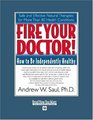 Fire Your Doctor! (Volume 1 of 2) (EasyRead Super Large 18pt Edition): How to Be Independently Healthy