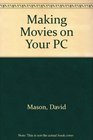 Making Movies on Your PC Dream Up Design and Direct 3D Movies/Book and Disks
