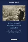 Rudolf Steiner's Foundation Stone Meditation and the Destruction of the Twentieth Century