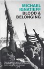 Blood and Belonging Journeys into the New Nationalism
