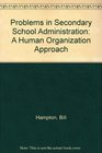 Problems in Secondary School Administration A Human Organization Approach