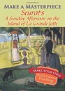 Make a Masterpiece  Seurat's A Sunday Afternoon on the Island of La Grande Jatte