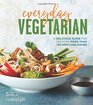 Everyday Vegetarian A Delicious Guide for Creating More Than 150 Meatless Dishes