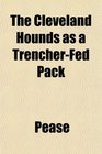 The Cleveland Hounds as a TrencherFed Pack