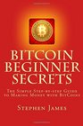 BitCoin Beginner Secrets The Simple Stepbystep Guide to Making Money with BitCoins