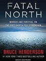 Fatal North Murder and Survival on the First North Pole Expedition