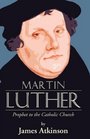 Martin Luther Prophet to the Church Catholic