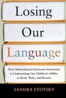 LOSING OUR LANGUAGE  HOW MULTICULTURAL CLASSROOM INSTRUCTION IS UNDERMINING OUR CHILDREN'S  ABILITY TO READ WRITE AND REASON