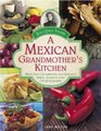 Recipes from a Mexican Grandmother's Kitchen More Than 150 Authentic And Delicious Dishes Shown In Over 750 Photographs