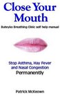 Close Your Mouth: Buteyko Breathing Clinic Self-Help Manual