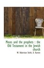 Moses and the prophets  the Old Testament in the Jewish church