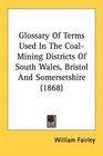 Glossary Of Terms Used In The CoalMining Districts Of South Wales Bristol And Somersetshire