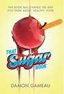That Sugar Book This Book Will Change the Way You Think About 'Healthy' Food
