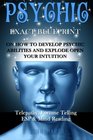 Psychic EXACT BLUEPRINT on How to Develop Psychic Abilities and Explode Open Your Intuition  Telepathy Fortune Telling ESP  Mind Reading
