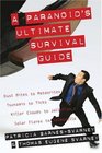 A Paranoid's Ultimate Survival Guide Dust Mites to Meteorites Tsunamis to Ticks Killer Clouds to Jellyfish Solar Flares to Salmonella