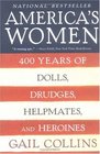 America's Women  Four Hundred Years of Dolls Drudges Helpmates and Heroines