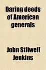 Daring deeds of American generals